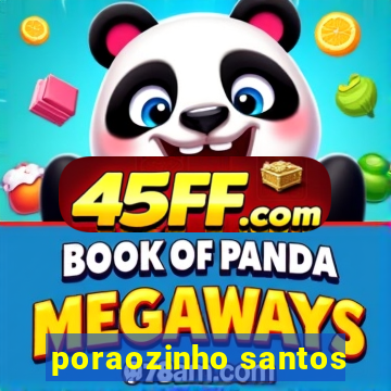 poraozinho santos